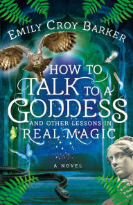 Electronics books download How to Talk to a Goddess and Other Lessons in Real Magic (The Thinking Woman's Guide to Real Magic, #2) by Emily Croy Barker 9781736407103