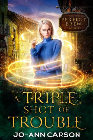 Title: A Triple Shot of Trouble (Perfect Brew, #3), Author: Jo-Ann Carson