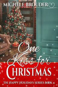 Title: One Kiss for Christmas (The Happy Holidays Series, #4), Author: Michele Brouder