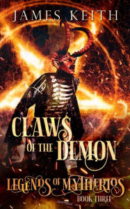 Title: Claws of the Demon (Legends of Mytherios, #3), Author: James Keith