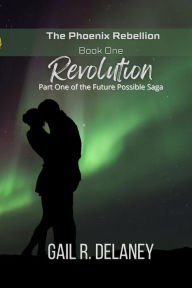 Title: Revolution (The Phoenix Rebellion, #1), Author: Gail R. Delaney