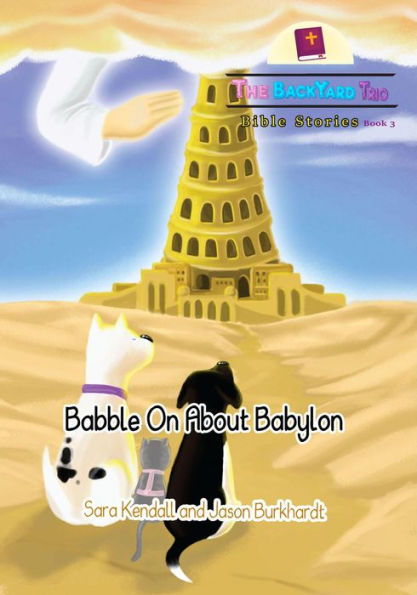 Babble On About Babylon (The BackYard Trio Bible Stories, #3)