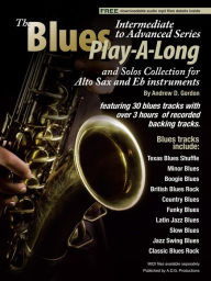 Title: Blues Play-A-Long and Solos Collection for Alto Sax and Eb Instruments Intermediate-Advanced Level (Blues Play-A-Long and Solos Collection for Intermediate-Advanced Level), Author: Andrew D. Gordon