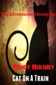 Title: Cat On A Train (The Adventures of Snoop Cat, #2), Author: Wendy Hershey
