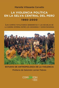 Title: La violencia política en la selva central del Perú 1980-2000, Author: Mariella Villasante Cervello