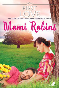 Title: First Love (The Love of a Good Woman, #1), Author: Momi Robins