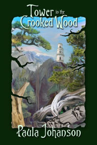 Title: Tower in the Crooked Wood, Author: Paula Johanson