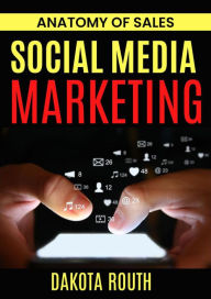 Title: Secrets of Social Media Marketing (Anatomy of Sales), Author: Dakota Routh