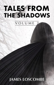 Title: Tales from the Shadows #2 (Short Story Collection), Author: James Loscombe