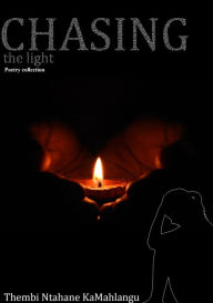 Title: Chasing the light: Poetry collection, Author: Thembi Ntahane KaMahlangu