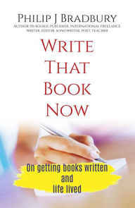 Title: Write That Book Now (Write Now, #1), Author: Philip J Bradbury