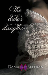 Title: The Duke ´s Daughter, Author: Dama Beltrán