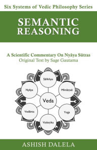 Title: Semantic Reasoning (Six Systems of Vedic Philosophy, #5), Author: Ashish Dalela