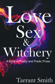 Title: Love, Sex & Witchery, Author: Tarrant Smith