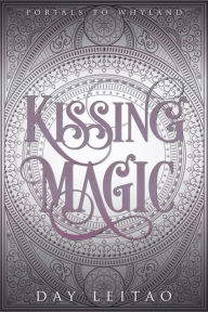 Title: Kissing Magic (Portals to Whyland, #2), Author: Day Leitao
