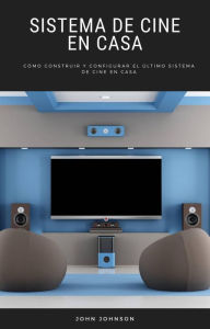 Title: Sistema de Cine en Casa (COMPUTADORAS / Medios digitales / Audio), Author: John Johnson