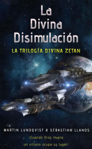 Title: La Divina Disimulación (La Trilogica Divina Zetan, #1), Author: Martin Lundqvist