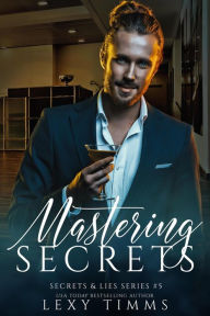 Title: Mastering Secrets (Secrets & Lies Series, #5), Author: Lexy Timms