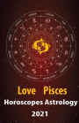 Pisces Love Horoscope & Astrology 2021 (Cupid's Plans for You, #12)