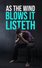 As the Wind Blows IT LISTETH