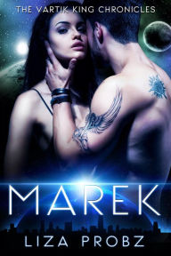 Title: Marek (The Vartik King Chronicles, #1), Author: Liza Probz