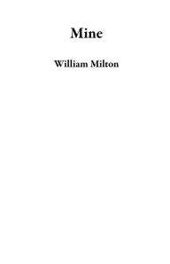 Title: Mine, Author: William Milton