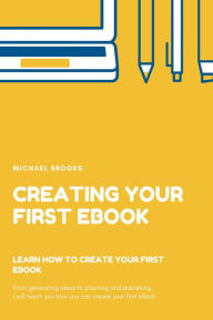 Title: Creating your first Ebook, Author: Michael Brooks