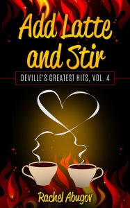 Title: Add Latte and Stir (Deville's Greatest Hits, #4), Author: Rachel Abugov