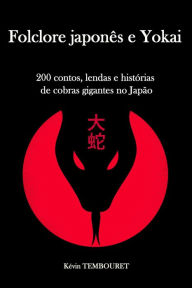 Title: Folclore Japonês e Yokai - 200 Contos, Lendas e Histórias de Cobras Gigantes no Japão, Author: kevin tembouret