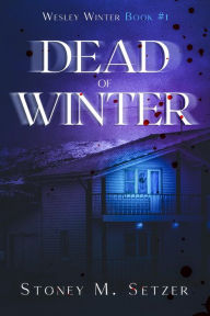 Title: Dead of Winter (Wesley Winter, #1), Author: Stoney M. Setzer