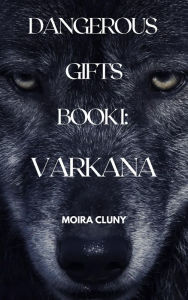 Title: Varkana (Dangerous Gifts, #1), Author: Moira Cluny