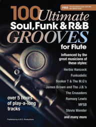 Title: 100 Ultimate Soul, Funk and R&B Grooves for Flute, Author: Andrew D. Gordon