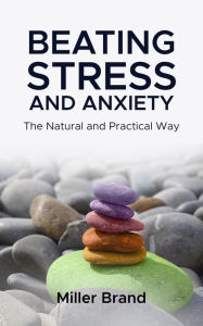 Title: Beating Stress and Anxiety, Author: Miller Brand