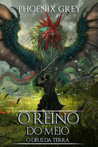 Title: O Reino do Meio: O Deus da Terra, Author: Phoenix Grey