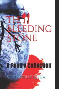 Title: The Bleeding Stone, Author: Vusi Mxolisi Zitha