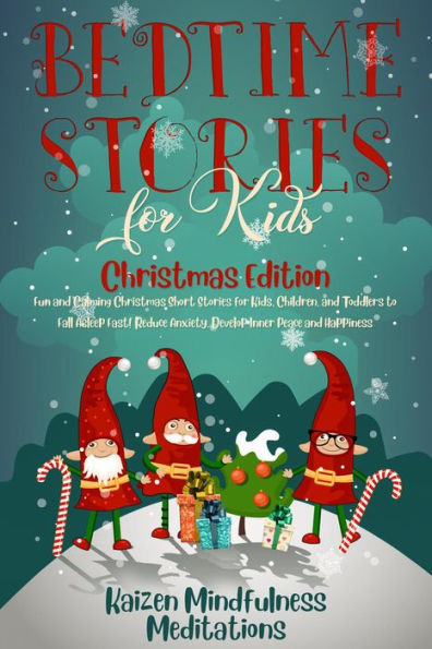 Bedtime Stories for Kids: Christmas Edition - Fun and Calming Christmas Short Stories for Kids, Children and Toddlers to Fall Asleep Fast! Reduce Anxiety, Develop Inner Peace and Happiness