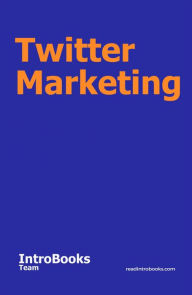 Title: Twitter Marketing, Author: IntroBooks Team