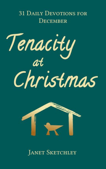 Tenacity at Christmas: 31 Daily Devotions for December (Tenacity Christian Devotionals, #2)