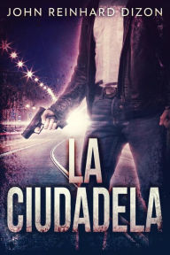 Title: La Ciudadela, Author: John Reinhard Dizon