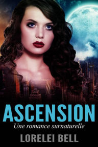 Title: Ascension - Une romance surnaturelle, Author: Lorelei Bell