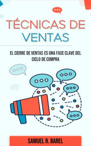 Title: Técnicas De Ventas, El Cierre De Ventas Es Una Fase Clave Del Ciclo De Compra, Author: Samuel R. Barel