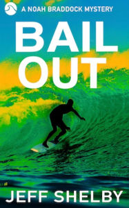 Title: Bail Out (The Noah Braddock Series, #10), Author: Jeff Shelby