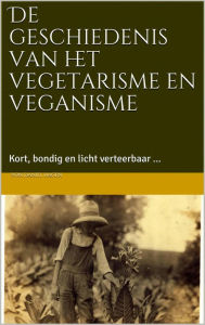 Title: De geschiedenis van het vegetarisme en veganisme, Author: Daniel Hagen