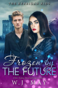 Title: Frozen by the Future (The Kerrigan Kids, #8), Author: W.J. May