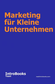 Title: Marketing für Kleine Unternehmen, Author: IntroBooks Team