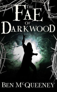 Title: The Fae of Darkwood, Author: Ben McQueeney