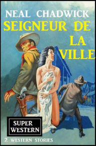 Title: Seigneur de la ville, Author: Neal Chadwick