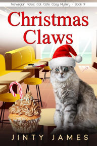 Title: Christmas Claws (A Norwegian Forest Cat Cafe Cozy Mystery, #9), Author: Jinty James