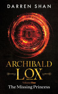Title: Archibald Lox Volume 1: The Missing Princess, Author: Darren Shan