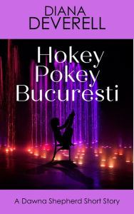 Title: Hokey Pokey Bucuresti: A Dawna Shepherd Short Story (FBI Special Agent Dawna Shepherd Mysteries, #17), Author: Diana Deverell